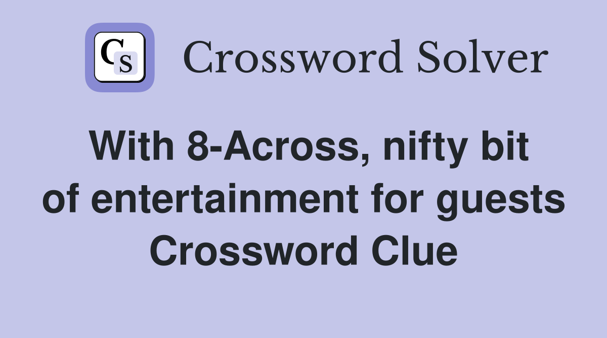 Nifty Bit of Entertainment for Guests: Solve the NYT Mini Crossword Clue