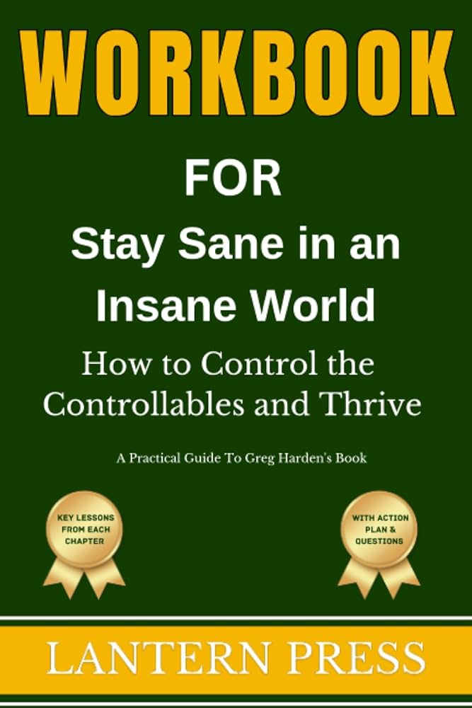 Mastering Sanity: How to Thrive in Todays Insane World