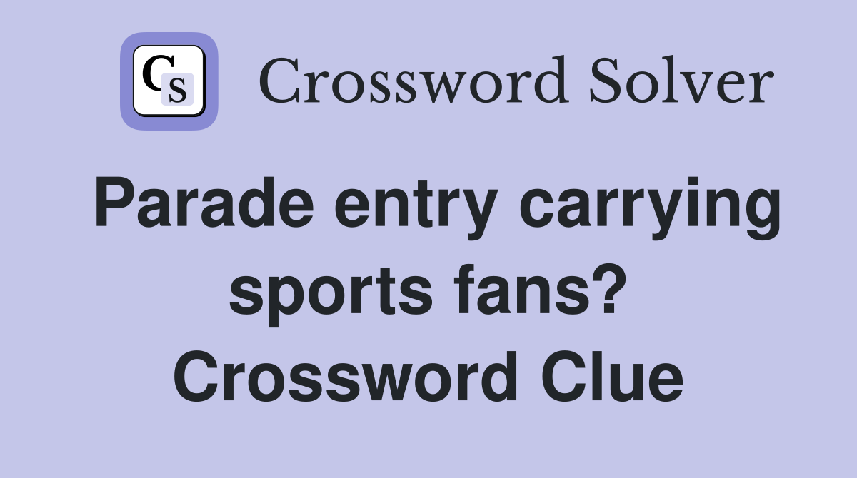 Uncover the Parade Entry Carrying Sports Fans: Crossword Clue Solution