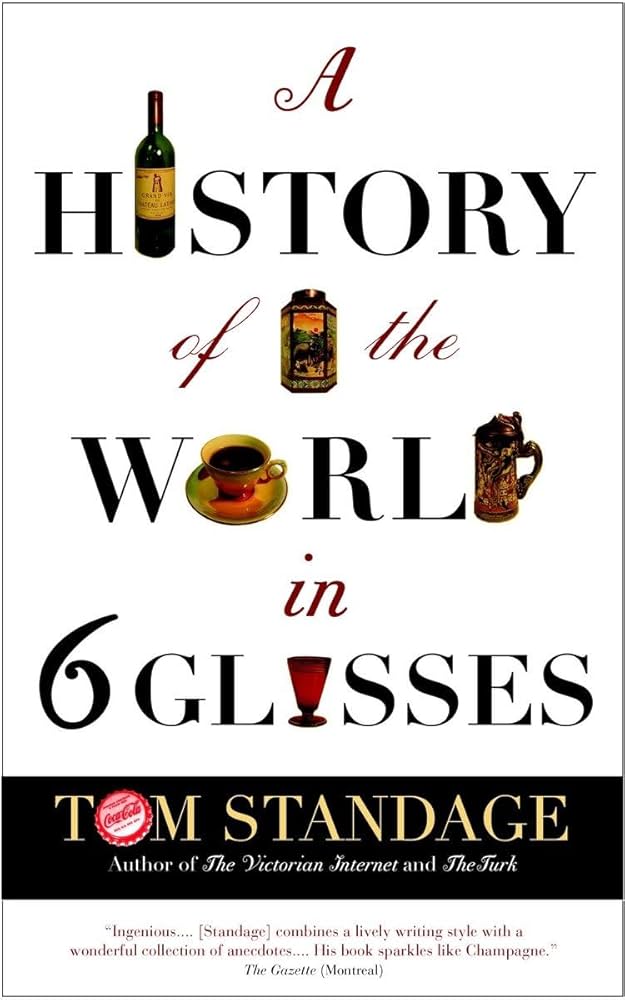 Uncover History: A History of the World in Six Glasses Book Review