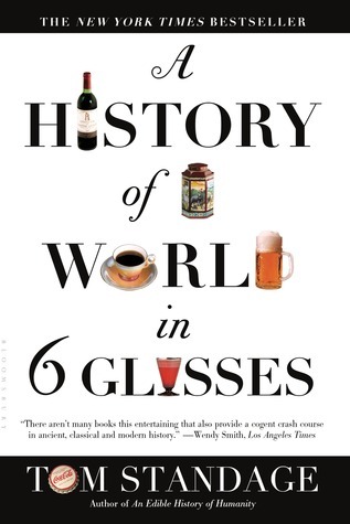 Tom Standages A History of the World in 6 Glasses: What Drinks Shaped History?