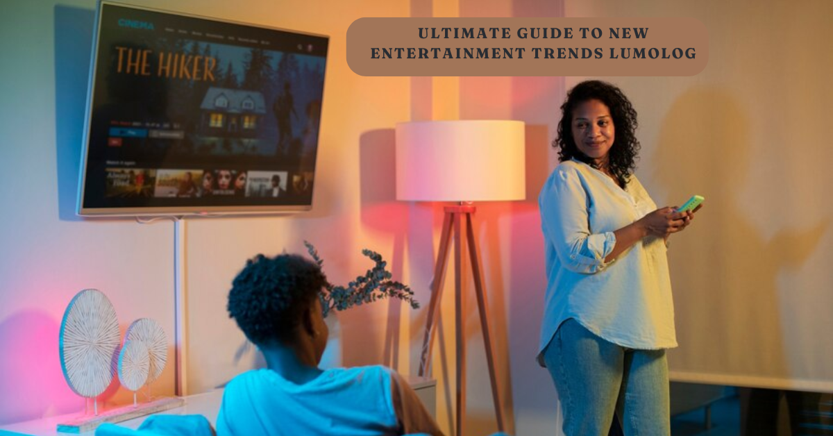 Explore New Entertainment Trends: Lumologs Ultimate Guide