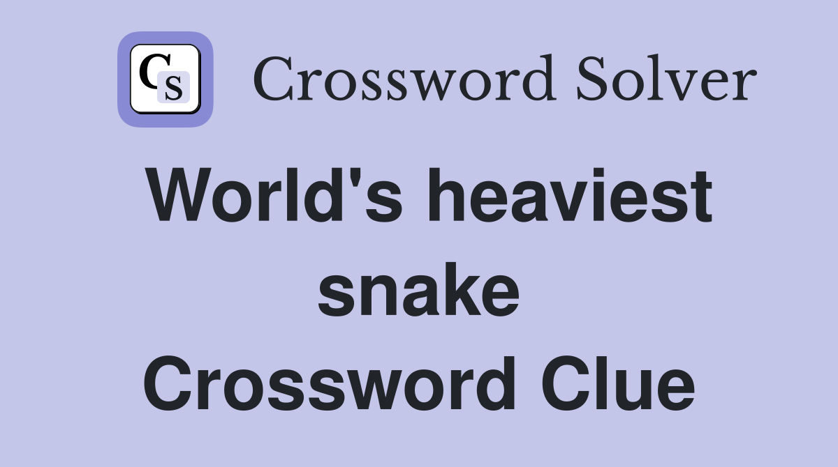 Whats the Worlds Heaviest Snake Crossword Answer? We Reveal the Solution Here