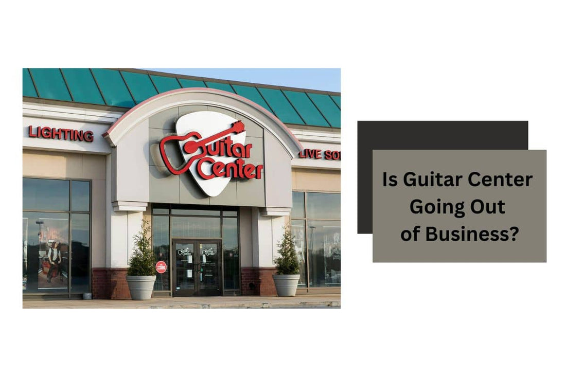 Is Guitar Center Going Out of Business 2023 or Will It Survive?
