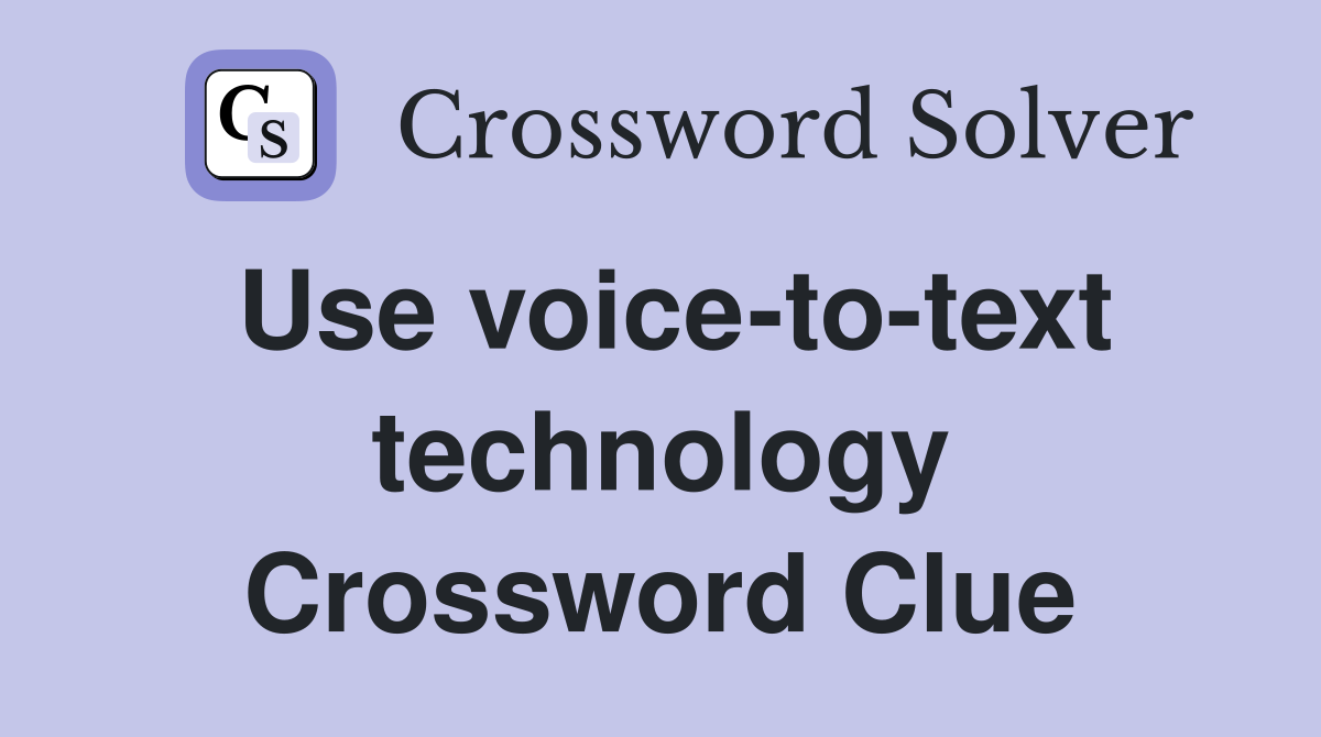 Can I Use Voice to Text Technology for Crosswords? Get the Answers Here.
