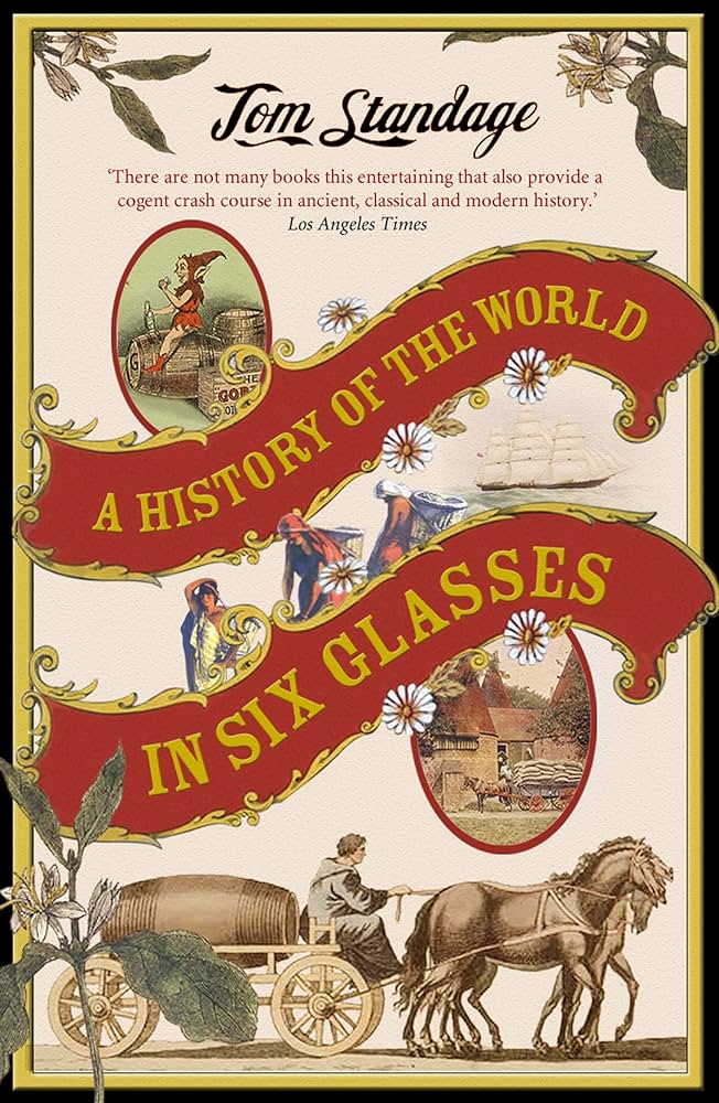 Tom Standage A History of the World in 6 Glasses: Explore How These Six Drinks Shaped Our Past (Easy to Understand Guide)